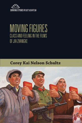 Бумажная книга «Moving Figures: Class and Feeling in the Films of Jia Zhangke», автор Кори Кай Нельсон Шульц - фото №1
