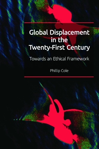 Бумажная книга «Global Displacement in the Twenty-First Century: Towards an Ethical Framework», автор Филлип Коул - фото №1