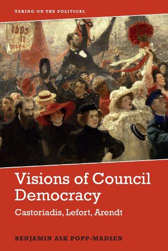 Бумажная книга «Visions of Council Democracy: Castoriadis, Arendt, Lefort», автор Бенджамин Аск Попп-Мадсен - фото №1