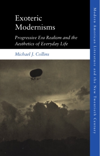 Бумажная книга «Exoteric Modernisms: Progressive Era Realism and the Aesthetics of Everyday Life», автор Майкл Дж. Коллинз - фото №1