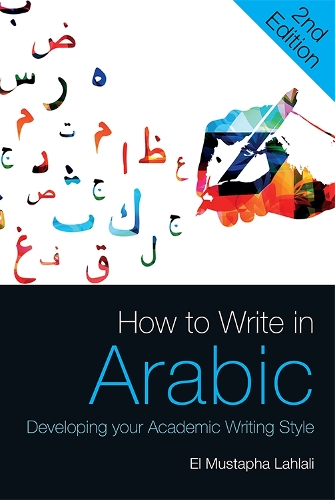 Бумажная книга «How to Write in Arabic: Developing Your Academic Writing Style», автор Эль-Мустафа Лахлали - фото №1