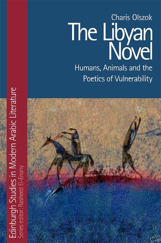 Бумажная книга «The Libyan Novel: Humans, Animals and the Poetics of Vulnerability», автор Чарис Ольсок - фото №1