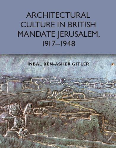 Бумажная книга «Architectural Culture in British-Mandate Jerusalem», автор Инбал Бен-Ашер Гитлер - фото №1