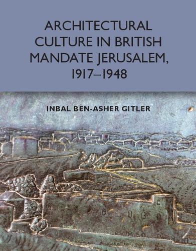 Бумажная книга «Architectural Culture in British-Mandate Jerusalem, 1917-1948», автор Инбал Бен-Ашер Гитлер - фото №1
