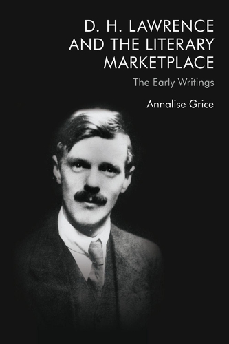 Бумажная книга «D. H. Lawrence and the Literary Marketplace: The Early Writings», автор Аннализа Грайс - фото №1