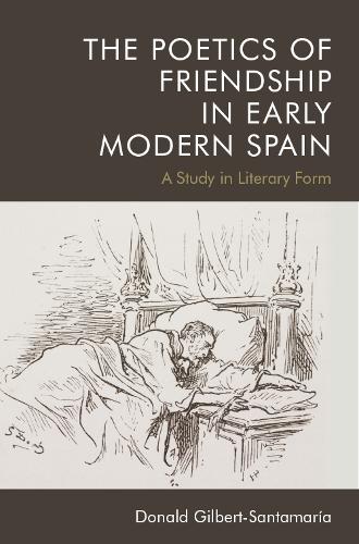 Бумажная книга «The Poetics of Friendship in Early Modern Spain: A Study in Literary Form», автор Дональд Гилберт-Сантамария - фото №1