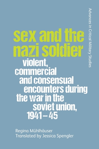 Паперова книга «Sex and the Nazi Soldier: Violent, Commercial and Consensual Encounters During the War in the Soviet Union, 1941-45», автор Регіна Мюльгаузер - фото №1