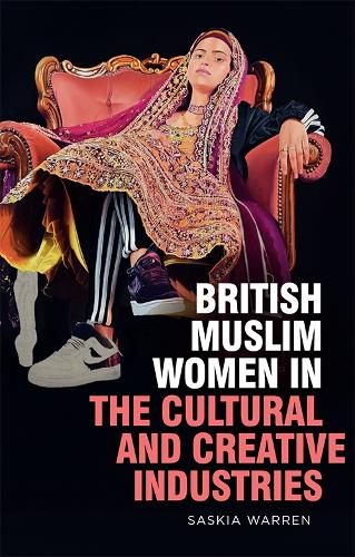 Бумажная книга «British Muslim Women in the Cultural and Creative Industries», автор Саския Уоррен - фото №1