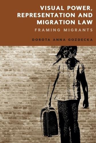 Бумажная книга «Visual Power, Representation and Migration Law: Framing Migrants», автор Дорота Гоздецка - фото №1