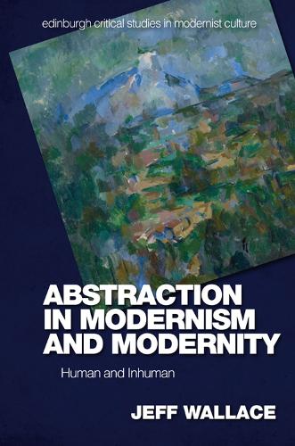 Бумажная книга «Abstraction in Modernism and Modernity: Human and Inhuman», автор Джефф Уоллес - фото №1