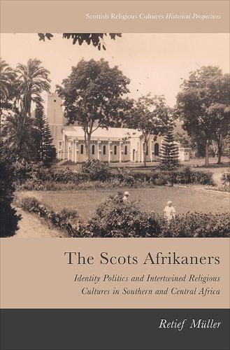 Бумажная книга «The Scots Afrikaners: Identity Politics and Intertwined Religious Cultures in Southern and Central Africa», автор Ретиф Мюллер - фото №1