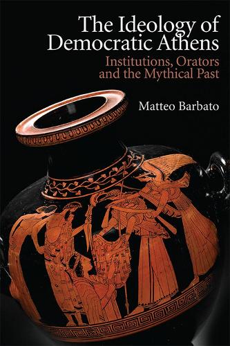 Бумажная книга «The Ideology of Democratic Athens: Institutions, Orators and the Mythical Past», автор Маттео Барбато - фото №1