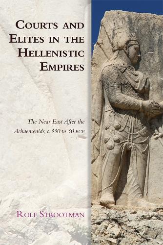 Бумажная книга «Courts and Elites in the Hellenistic Empires: The Near East After the Achaemenids, c. 330 to 30 BCE», автор Рольф Штроотман - фото №1