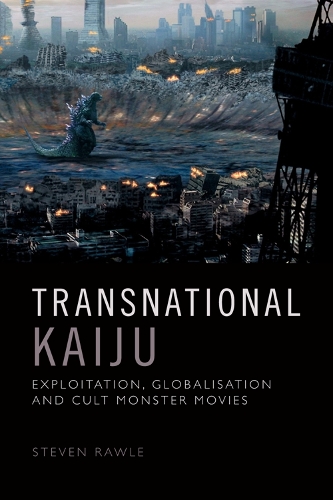 Бумажная книга «Transnational Kaiju: From Strange Beasts to Legendary Monsters», автор Стивен Роул - фото №1