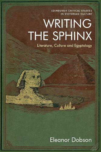 Бумажная книга «Writing the Sphinx: Literature, Culture and Egyptology», автор Элеонора Добсон - фото №1