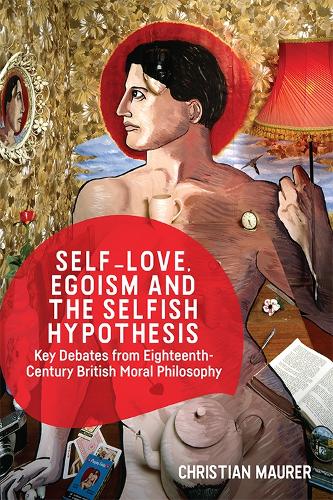 Бумажная книга «Self-love, Egoism and the Selfish Hypothesis: Key Debates from Eighteenth-Century British Moral Philosophy», автор Кристиана Маурер - фото №1