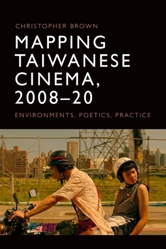 Бумажная книга «Mapping Taiwanese Cinema, 2008-20: Environments, Poetics, Practice», автор Кристофер Браун - фото №1