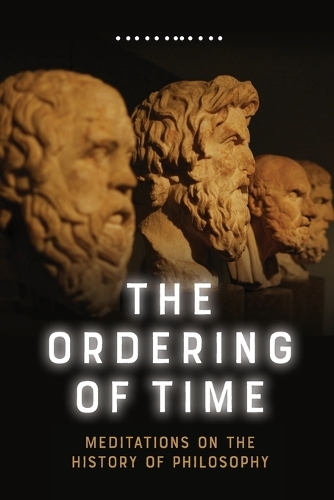 Бумажная книга «The Ordering of Time: Meditations on the History of Philosophy», автор Джордж Лукас - фото №1