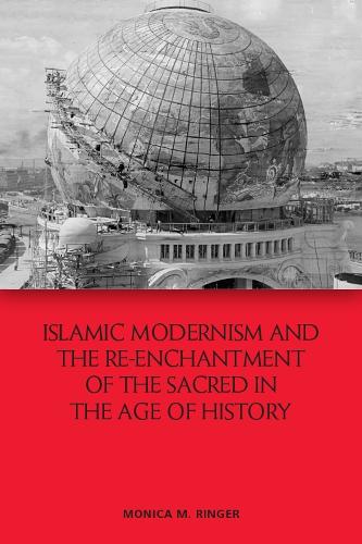 Бумажная книга «Islamic Modernism and the Re-Enchantment of the Sacred in the Age of History», автор Моника М. Рингер - фото №1