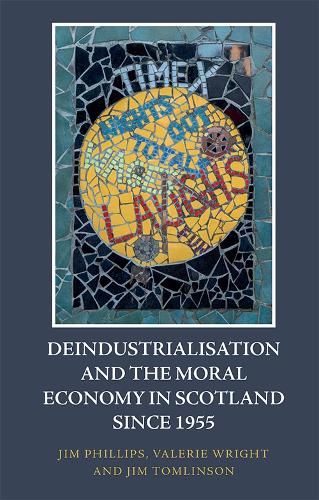 Паперова книга «Deindustrialisation and the Moral Economy in Scotland Since 1955», авторів Джим Філліпс, Валері Райт - фото №1