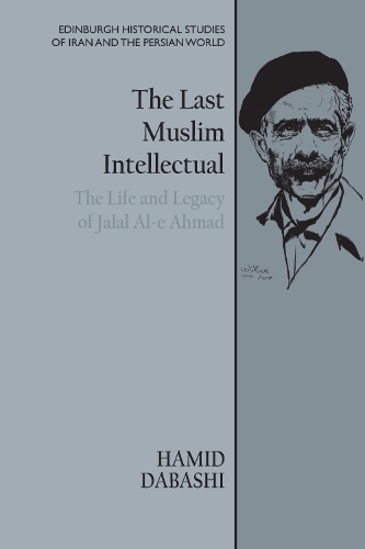 Бумажная книга «The Last Muslim Intellectual: The Life and Legacy of Jalal Al-e Ahmad», автор Хамид Дабаши - фото №1