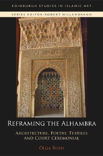 Бумажная книга «Reframing the Alhambra: Architecture, Poetry, Textiles and Court Ceremonial», автор Ольга Буш - фото №1