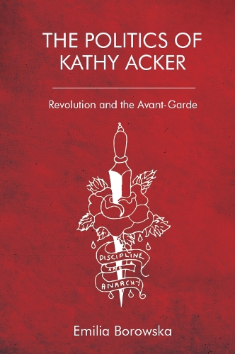Бумажная книга «The Politics of Kathy Acker: Revolution and the Avant-Garde», автор Эмилия Боровска - фото №1