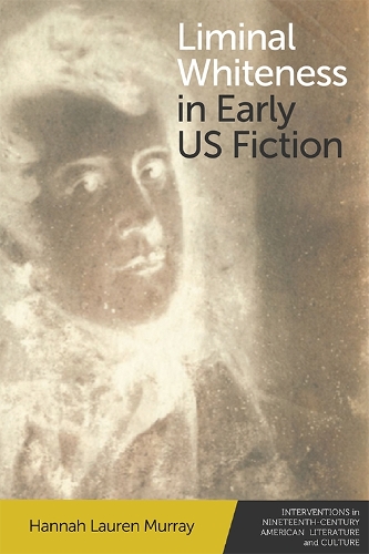 Паперова книга «Liminal Whiteness in Early Us Fiction», автор Ханна Лорен Мюррей - фото №1