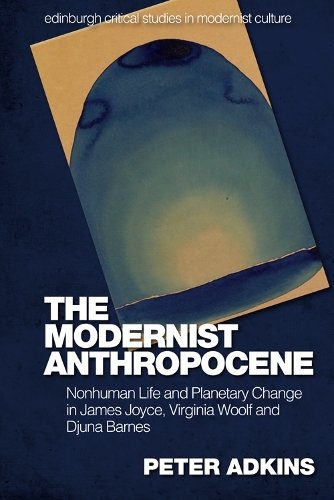 Бумажная книга «The Modernist Anthropocene: Nonhuman Life and Planetary Change in James Joyce, Virginia Woolf and Djuna Barnes», автор Питер Адкинс - фото №1