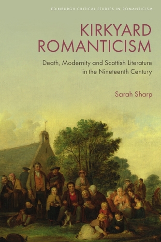 Бумажная книга «Kirkyard Romanticism: Death, Modernity and Scottish Literature in the Nineteenth Century», автор Сара Шарп - фото №1