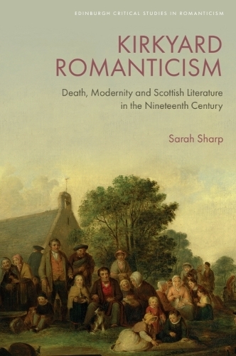 Паперова книга «Kirkyard Romanticism: Death, Modernity and Scottish Literature in the Nineteenth Century», автор Сара Шарп - фото №1