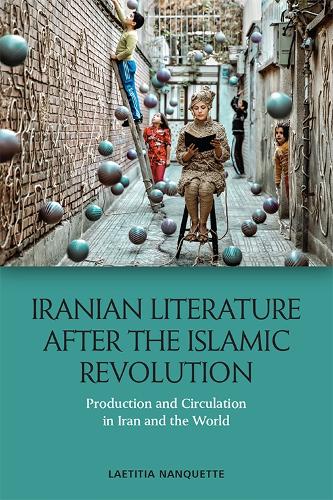 Бумажная книга «Iranian Literature After the Islamic Revolution: Production and Circulation in Iran and the World», автор Летиция Нанкетт - фото №1