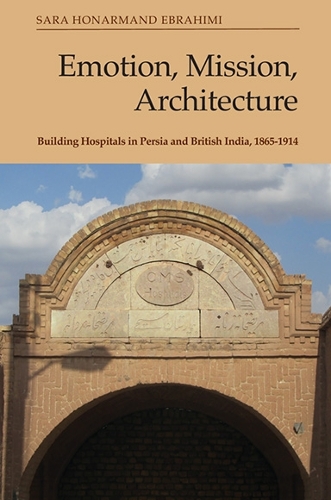 Бумажная книга «Emotion, Mission, Architecture: Building Hospitals in Persia and British India, 1865-1914», автор Сара Эбрагими - фото №1
