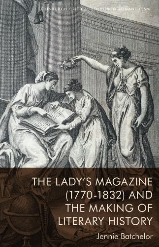 Бумажная книга «The Lady's Magazine (1770-1832) and the Making of Literary History», автор Дженни Батчелор - фото №1