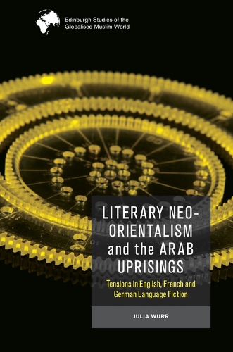 Паперова книга «Literary Neo-Orientalism and the Arab Uprisings: Tensions in English, French and German Language Fiction», автор Джулія Вурр - фото №1