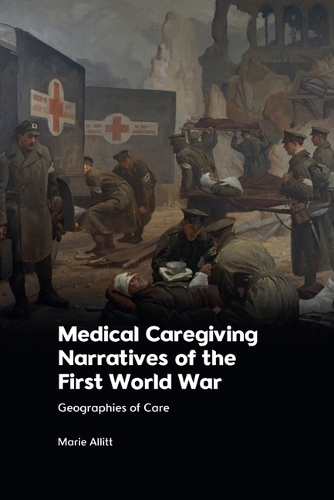 Бумажная книга «Medical Caregiving Narratives of the First World War: Geographies of Care», автор Мари Аллитт - фото №1