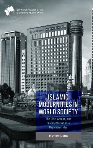 Бумажная книга «Islamic Modernities in World Society: The Rise, Spread, and Fragmentation of a Hegemonic Idea», автор Дитрих Юнг - фото №1