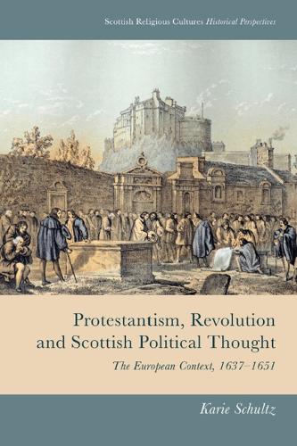 Паперова книга «Protestantism, Revolution and Scottish Political Thought: The European Context, 1637-1651», автор Карі Шульц - фото №1