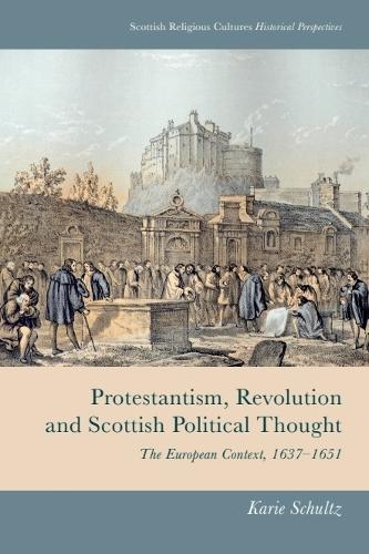 Бумажная книга «Protestantism, Revolution and Scottish Political Thought: The European Context, 1637-1651», автор Кари Шульц - фото №1