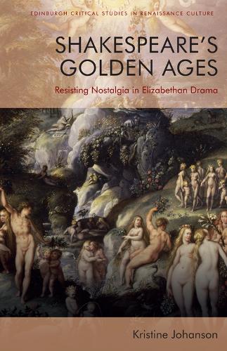 Бумажная книга «Shakespeare'S Golden Ages: Resisting Nostalgia in Elizabethan Drama», автор Кристин Йохансон - фото №1