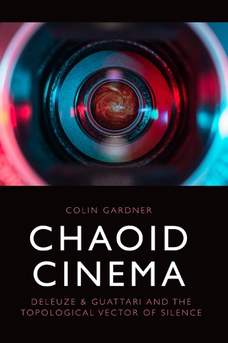 Бумажная книга «Chaoid Cinema: Deleuze & Guattari and the Topological Vector of Silence», автор Колин Гарднер - фото №1