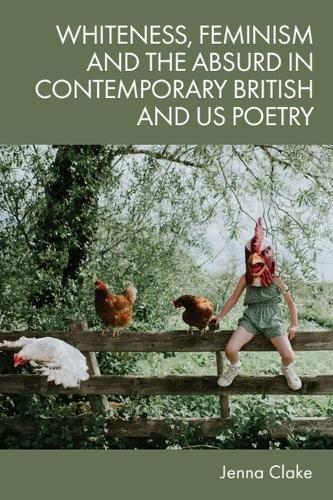 Бумажная книга «Whiteness, Feminism and the Absurd in Contemporary British and US Poetry», автор Дженна Клейк - фото №1