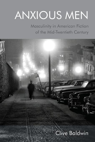 Бумажная книга «Anxious Men: Masculinity in American Fiction of the Mid-Twentieth Century», автор Клайв Болдуин - фото №1