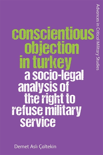 Бумажная книга «Conscientious Objection in Turkey: A Socio-Legal Analysis of the Right to Refuse Military Service», автор Демет Асли Калтекин - фото №1