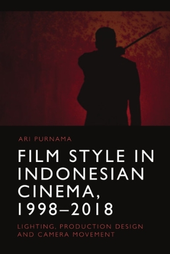 Бумажная книга «Film Style in Indonesian Cinema, 1998-2018: Lighting, Production Design and Camera Movement», автор Ари Пурнама - фото №1