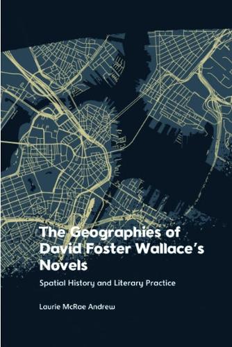 Бумажная книга «The Geographies of David Foster Wallace's Novels: Spatial History and Literary Practice», автор Лори Макрей Эндрю - фото №1