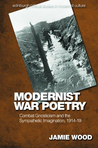 Бумажная книга «Modernist War Poetry: Combat Gnosticism and the Sympathetic Imagination, 1914 19», автор Джейми Вуд - фото №1