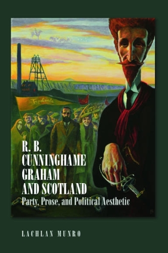 Бумажная книга «R. B. Cunninghame Graham and Scotland: Party, Prose, and Political Aesthetic», автор Лахлан Манро - фото №1
