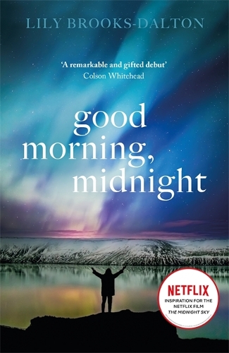 Паперова книга «Good Morning, Midnight: NOW THE MAJOR NETFLIX FILM 'THE MIDNIGHT SKY'», автор Лілі Брукс-Далтон - фото №1