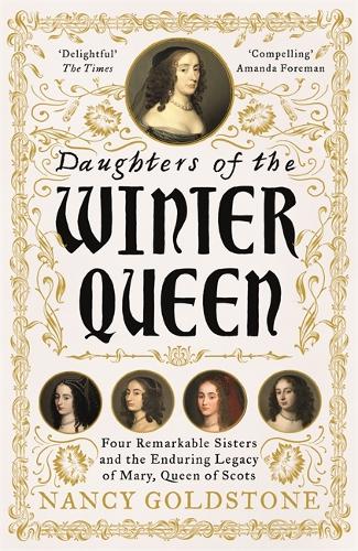 Бумажная книга «Daughters of the Winter Queen: Four Remarkable Sisters, the Crown of Bohemia and the Enduring Legacy of Mary, Queen of Scots», автор Нэнси Голдстоун - фото №1